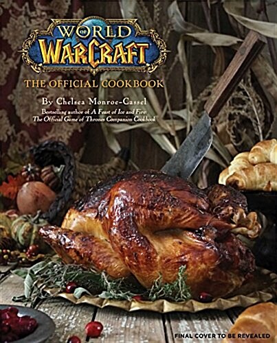 WORLD OF WARCRAFT: THE OFFICIAL COOKBOOK (Book)