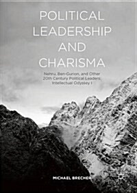 Political Leadership and Charisma: Nehru, Ben-Gurion, and Other 20th Century Political Leaders: Intellectual Odyssey I (Hardcover, 2016)