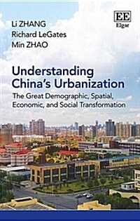 Understanding Chinas Urbanization : The Great Demographic, Spatial, Economic, and Social Transformation (Hardcover)