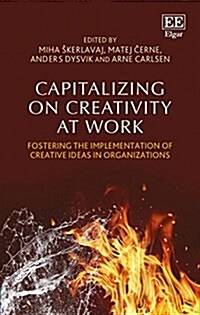 Capitalizing on Creativity at Work : Fostering the Implementation of Creative Ideas in Organizations (Hardcover)