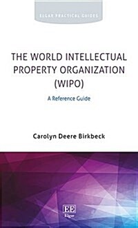 The World Intellectual Property Organization (WIPO) : A Reference Guide (Hardcover)