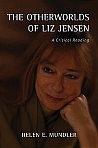 The Otherworlds of Liz Jensen: A Critical Reading (Hardcover)