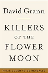 Killers of the Flower Moon: The Osage Murders and the Birth of the FBI (Hardcover)