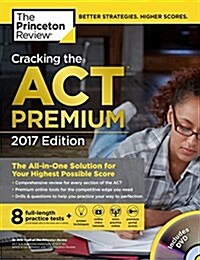 Cracking the ACT Premium Edition with 8 Practice Tests and DVD, 2017: The All-In-One Solution for Your Highest Possible Score (Paperback)