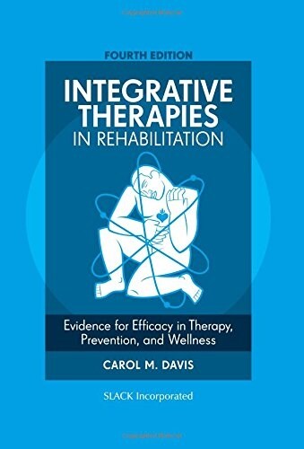 Integrative Therapies in Rehabilitation: Evidence for Efficacy in Therapy, Prevention, and Wellness (Hardcover, 4)