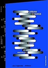Urban Change: Social Design - Arts as Urban Innovation (Paperback)