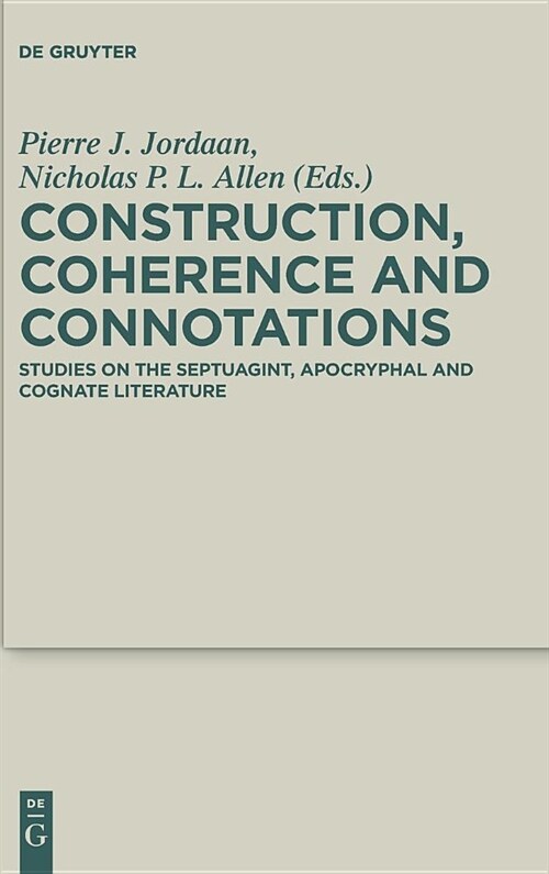 Construction, Coherence and Connotations: Studies on the Septuagint, Apocryphal and Cognate Literature (Hardcover)