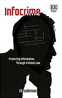 Infocrime : Protecting Information Through Criminal Law (Hardcover)