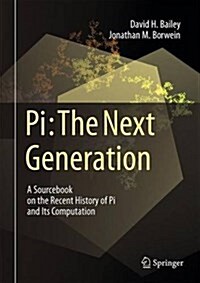Pi: The Next Generation: A Sourcebook on the Recent History of Pi and Its Computation (Hardcover, 2016)