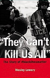 They Cant Kill Us All: Ferguson, Baltimore, and a New Era in Americas Racial Justice Movement (Hardcover)