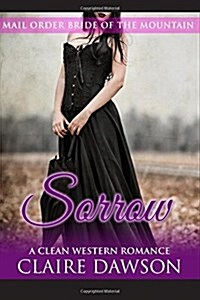 Sorrow: (Historical Fiction Romance) (Mail Order Brides) (Western Historical Romance) (Victorian Romance) (Inspirational Chris (Paperback)