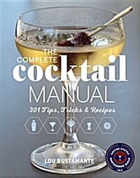 The Complete Cocktail Manual: Recipes and Tricks of the Trade for Modern Mixologists (Hardcover, Not for Online)