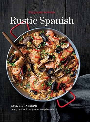 Rustic Spanish (Williams-Sonoma): Simple, Authentic Recipes for Everyday Cooking (Hardcover)