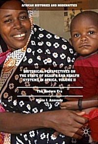 Historical Perspectives on the State of Health and Health Systems in Africa, Volume II: The Modern Era (Hardcover, 2017)