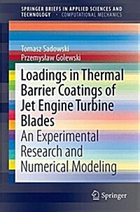 Loadings in Thermal Barrier Coatings of Jet Engine Turbine Blades: An Experimental Research and Numerical Modeling (Paperback, 2016)