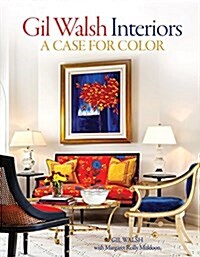 Gil Walsh Interiors: A Case for Color (Hardcover)
