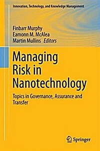 Managing Risk in Nanotechnology: Topics in Governance, Assurance and Transfer (Hardcover, 2016)