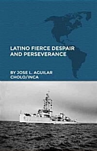 Latino Fierce Despair and Perseverance (Hardcover)