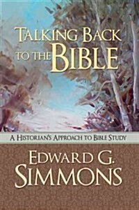 Talking Back to the Bible: A Historians Approach to Bible Study (Paperback)