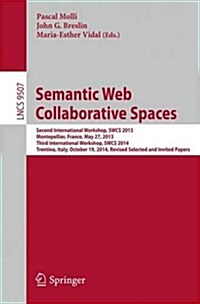 Semantic Web Collaborative Spaces: Second International Workshop, Swcs 2013, Montpellier, France, May 27, 2013, Third International Workshop, Swcs 201 (Paperback, 2016)