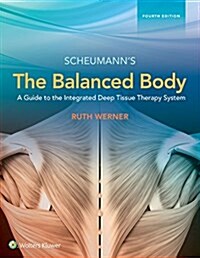 The Balanced Body: A Guide to Deep Tissue and Neuromuscular Therapy: A Guide to Deep Tissue and Neuromuscular Therapy (Hardcover, 4)