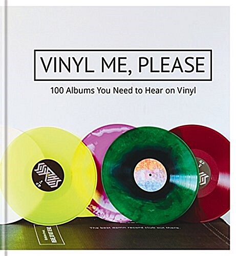 Vinyl Me, Please : 100 Albums You Need on Vinyl and Why (Hardcover)