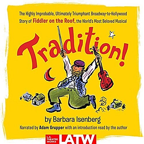 Tradition!: The Highly Improbable, Ultimately Triumphant Broadway-To-Hollywood Story of Fiddler on the Roof, the Worlds Most Belo (Audio CD)