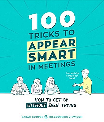 100 Tricks to Appear Smart in Meetings: How to Get by Without Even Trying (Paperback)