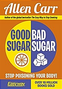 Good Sugar Bad Sugar: Eat Yourself Free from Sugar and Carb Addiction (Paperback)