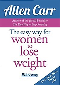 Allen Carrs Easy Way for Women to Lose Weight: The Original Easyway Method (Paperback)