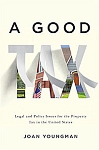 A Good Tax: Legal and Policy Issues for the Property Tax in the United States (Paperback)