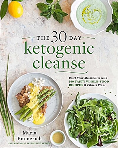 [중고] The 30-Day Ketogenic Cleanse: Reset Your Metabolism with 160 Tasty Whole-Food Recipes & Meal Plans (Paperback)