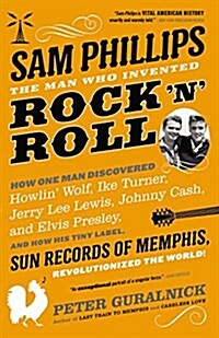 Sam Phillips: The Man Who Invented Rock n Roll (Paperback)