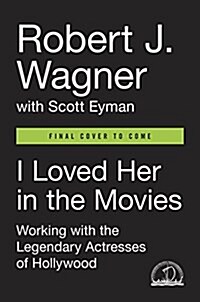 I Loved Her in the Movies: Memories of Hollywoods Legendary Actresses (Hardcover)