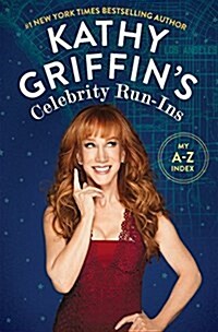 Kathy Griffins Celebrity Run-Ins: My A-Z Index (Hardcover)