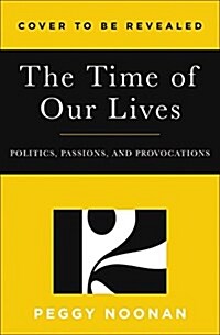 The Time of Our Lives: Politics, Passions, and Provocations (Paperback)