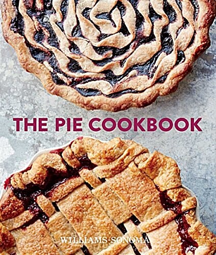The Pie Cookbook: Delicious Fruit, Special, & Savory Treats (Hardcover)