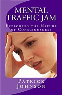 Mental Traffic Jam: Exploring the Nature of Consciousness (Paperback)