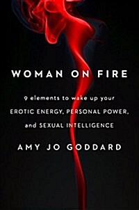 Woman on Fire: 9 Elements to Wake Up Your Erotic Energy, Personal Power, and Sexual Intelligence (Paperback)