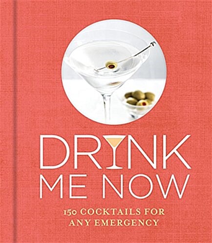 Drink Me Now: Cocktails (Hardcover)
