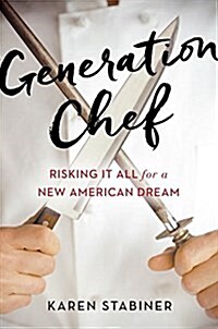 Generation Chef: Risking It All for a New American Dream (Hardcover)