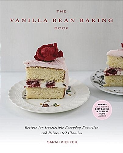 The Vanilla Bean Baking Book : Recipes for Irresistible Everday Favorites and Reinvented Classics (Paperback)