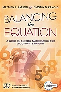 Balancing the Equation: A Guide to School Mathematics for Educators and Parents (Contexts for Effective Student Learning in the Common Core) (Paperback)
