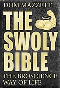 The Swoly Bible: The Bro Science Way of Life (Paperback)