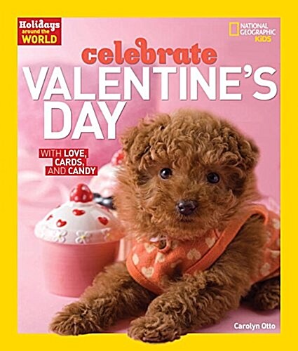 Holidays Around the World: Celebrate Valentines Day: With Love, Cards, and Candy (Paperback)