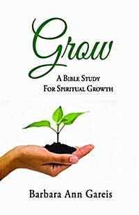 Grow: A Bible Study for Spiritual Growth (Paperback)