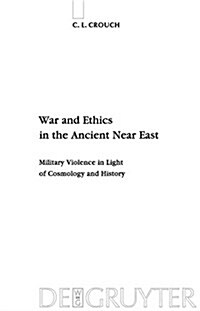 War and Ethics in the Ancient Near East: Military Violence in Light of Cosmology and History (Paperback)