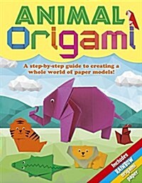 Animal Origami: A Step-By-Step Guide to Creating a Whole World of Paper Models! (Paperback)