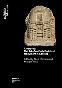 Amaravati : The Art of an Early Buddhist Monument in Context (Paperback)