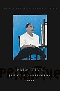Primitive: The Art and Life of Horace H. Pippin (Paperback)